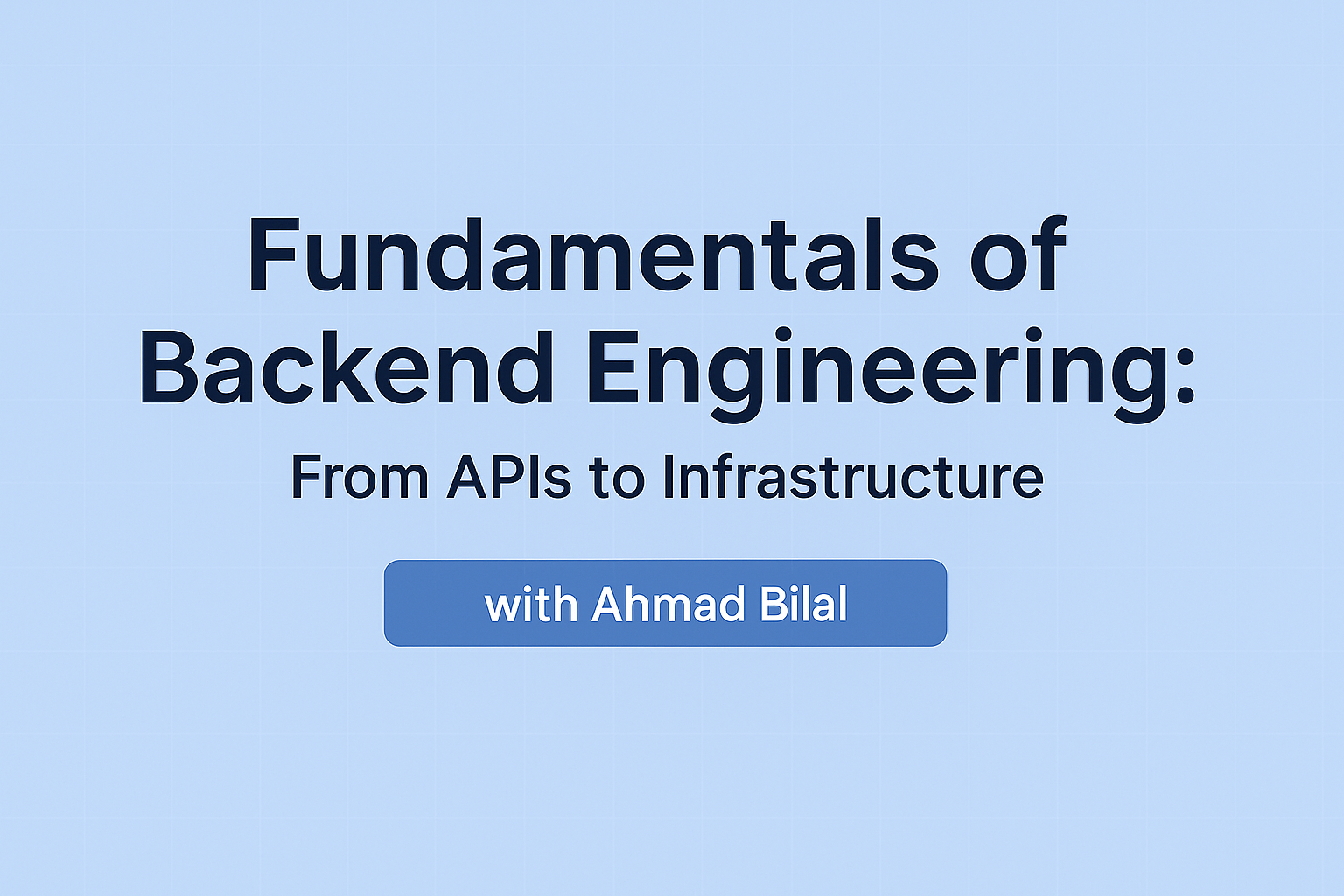 Fundamentals of Backend Engineering: From APIs to Infrastructure  (Coming Soon)